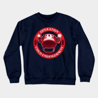 Operation: Child Endangerment is a go! Crewneck Sweatshirt